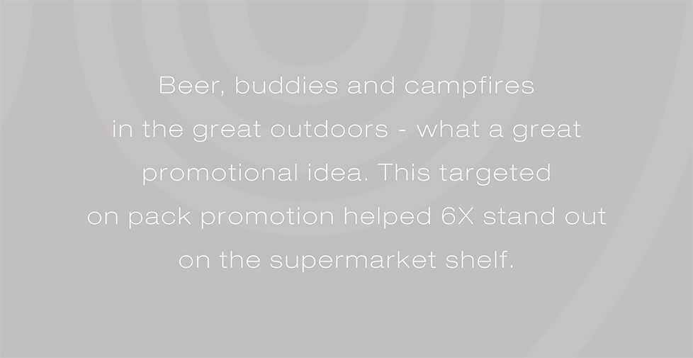 Wadworth 6X brand strategy, advertising, design and promotions. Beer, buddies and campfires in the great outdoors - what a great promotional idea. This targeted on pack promotion helped 6X stand out on the supermarket shelf.