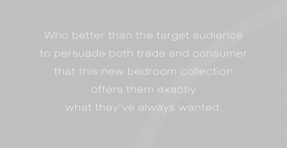 CKids Furniture brand identity, brand strategy, design and advertising. Who better than the target audience to persuade both trade and consumer that this new bedroom collection offers them exactly what theyâ€™ve always wanted.